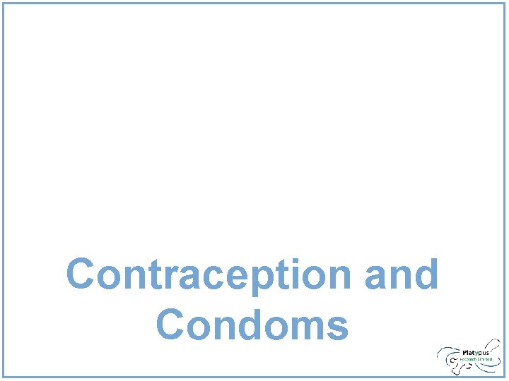 Contraception and Condoms Contraception and Condoms