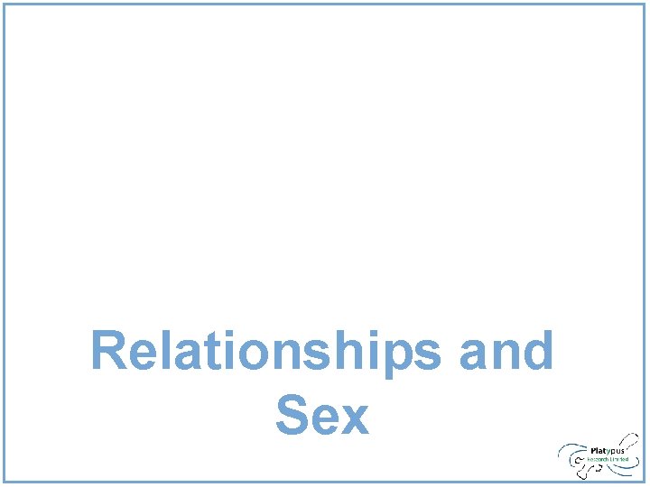 Relationships and Sex Relationships and Sex