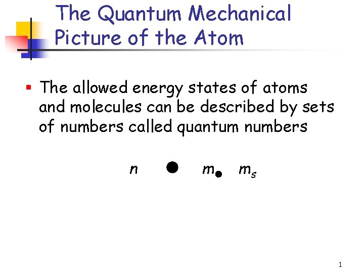 The Quantum Mechanical Picture of the Atom § The allowed energy states of atoms