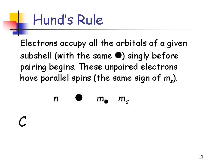 Hund’s Rule Electrons occupy all the orbitals of a given subshell (with the same