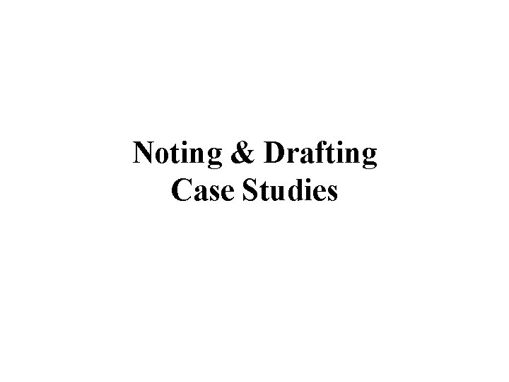 Noting & Drafting Case Studies 