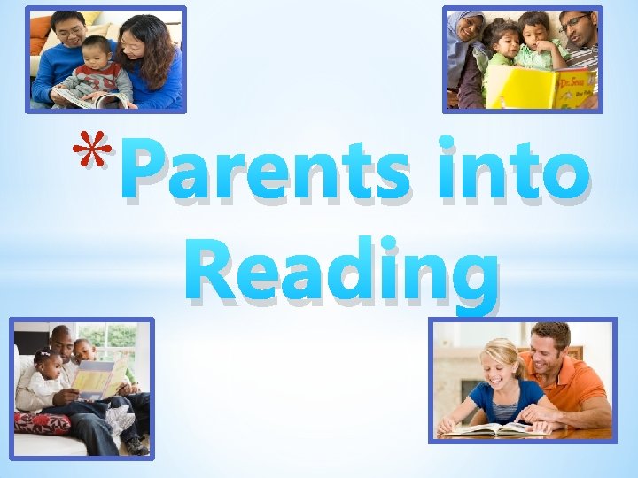 * Parents into Reading 