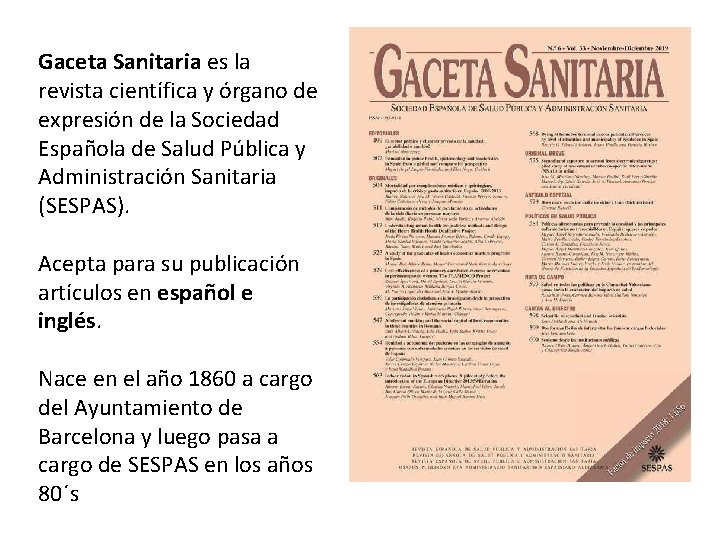 Gaceta Sanitaria es la revista científica y órgano de expresión de la Sociedad Española