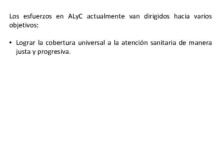 Los esfuerzos en ALy. C actualmente van dirigidos hacia varios objetivos: • Lograr la