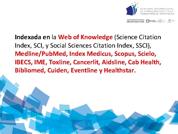 Indexada en la Web of Knowledge (Science Citation Index, SCI, y Social Sciences Citation