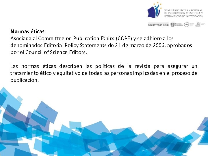 Normas éticas Asociada al Committee on Publication Ethics (COPE) y se adhiere a los