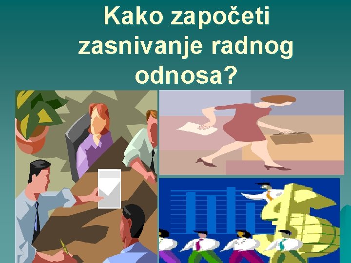 Kako započeti zasnivanje radnog odnosa? 