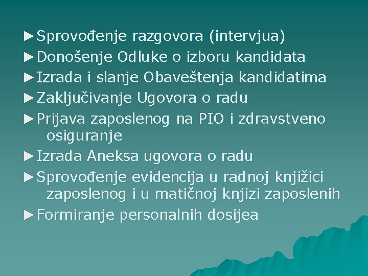 ►Sprovođenje razgovora (intervjua) ►Donošenje Odluke o izboru kandidata ►Izrada i slanje Obaveštenja kandidatima ►Zaključivanje