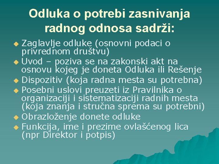 Odluka o potrebi zasnivanja radnog odnosa sadrži: Zaglavlje odluke (osnovni podaci o privrednom društvu)