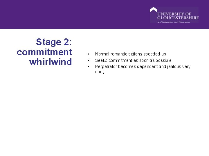 Stage 2: commitment whirlwind • • • Normal romantic actions speeded up Seeks commitment