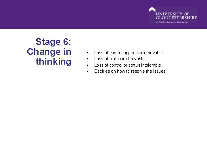 Stage 6: Change in thinking • • Loss of control appears irretrievable Loss of