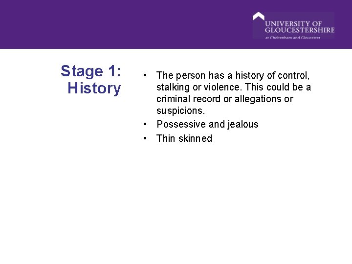 Stage 1: History • The person has a history of control, stalking or violence.