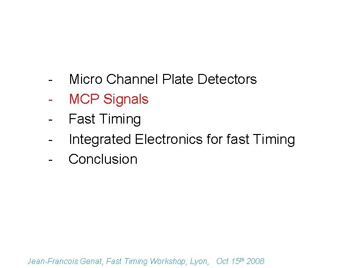 - Micro Channel Plate Detectors MCP Signals Fast Timing Integrated Electronics for fast Timing