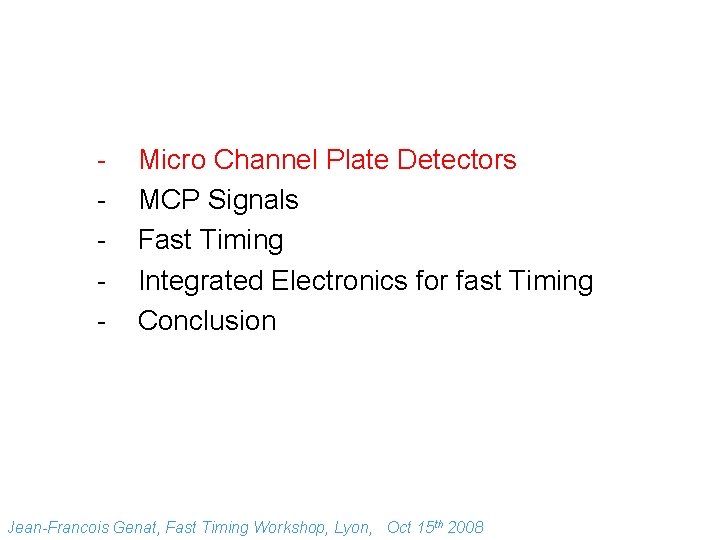 - Micro Channel Plate Detectors MCP Signals Fast Timing Integrated Electronics for fast Timing