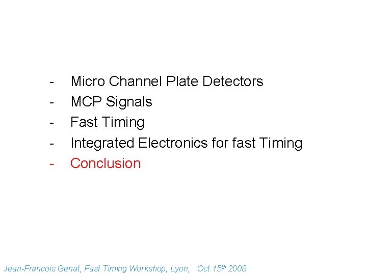 - Micro Channel Plate Detectors MCP Signals Fast Timing Integrated Electronics for fast Timing