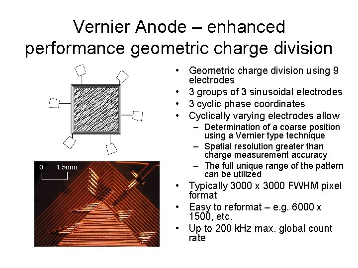 Vernier Anode – enhanced performance geometric charge division • Geometric charge division using 9