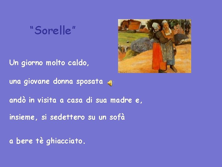 “Sorelle” Un giorno molto caldo, una giovane donna sposata andò in visita a casa