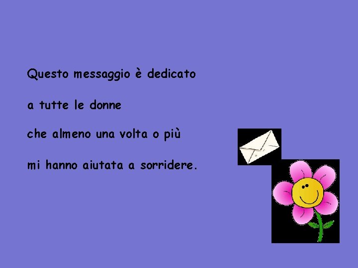 Questo messaggio è dedicato a tutte le donne che almeno una volta o più