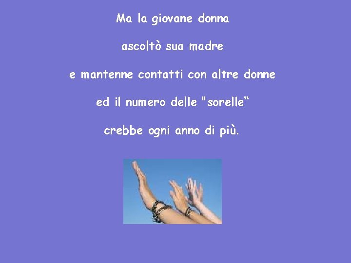 Ma la giovane donna ascoltò sua madre e mantenne contatti con altre donne ed