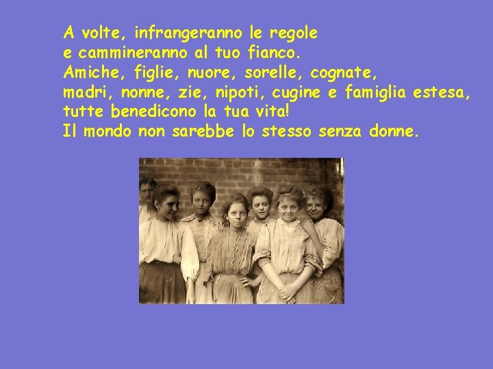 A volte, infrangeranno le regole e cammineranno al tuo fianco. Amiche, figlie, nuore, sorelle,