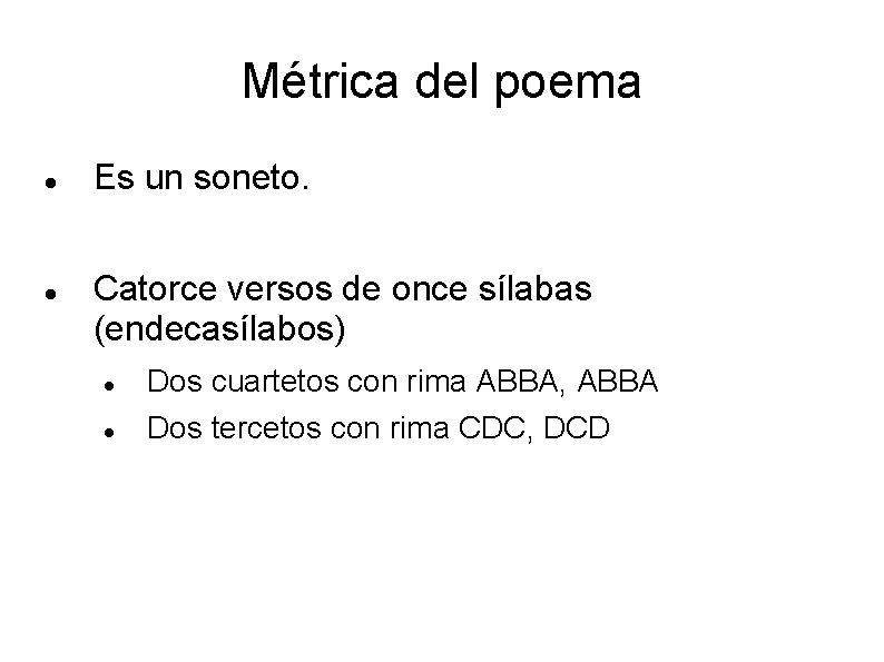 Métrica del poema Es un soneto. Catorce versos de once sílabas (endecasílabos) Dos cuartetos