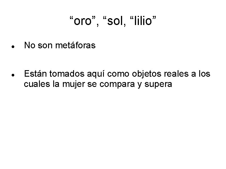 “oro”, “sol, “lilio” No son metáforas Están tomados aquí como objetos reales a los
