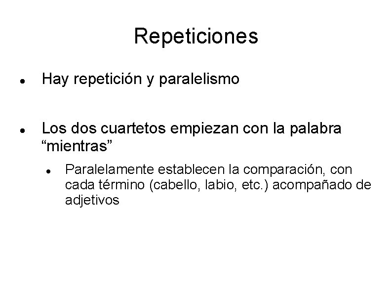 Repeticiones Hay repetición y paralelismo Los dos cuartetos empiezan con la palabra “mientras” Paralelamente