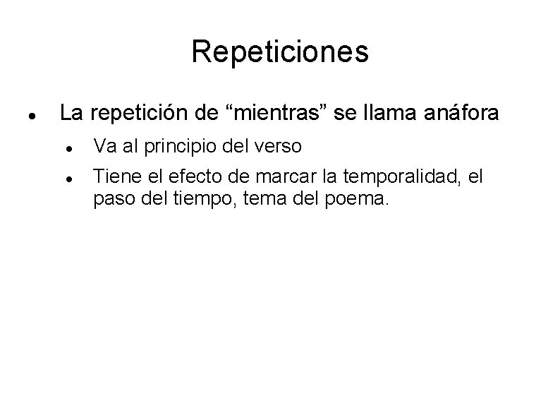 Repeticiones La repetición de “mientras” se llama anáfora Va al principio del verso Tiene