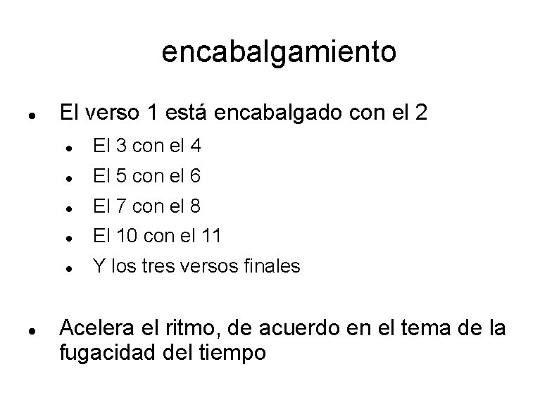 encabalgamiento El verso 1 está encabalgado con el 2 El 3 con el 4