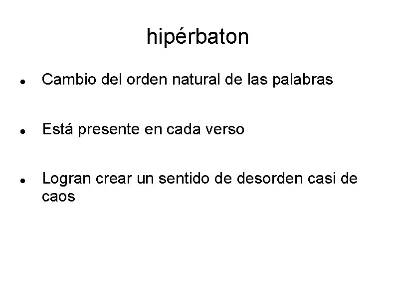 hipérbaton Cambio del orden natural de las palabras Está presente en cada verso Logran