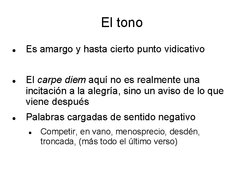 El tono Es amargo y hasta cierto punto vidicativo El carpe diem aquí no