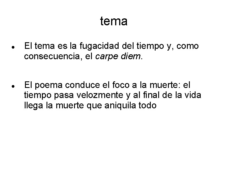 tema El tema es la fugacidad del tiempo y, como consecuencia, el carpe diem.