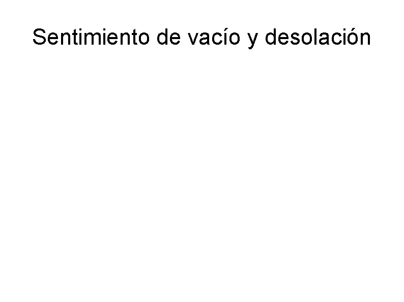 Sentimiento de vacío y desolación 