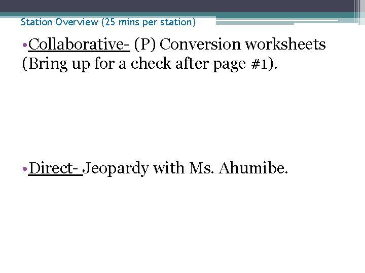 Station Overview (25 mins per station) • Collaborative- (P) Conversion worksheets (Bring up for