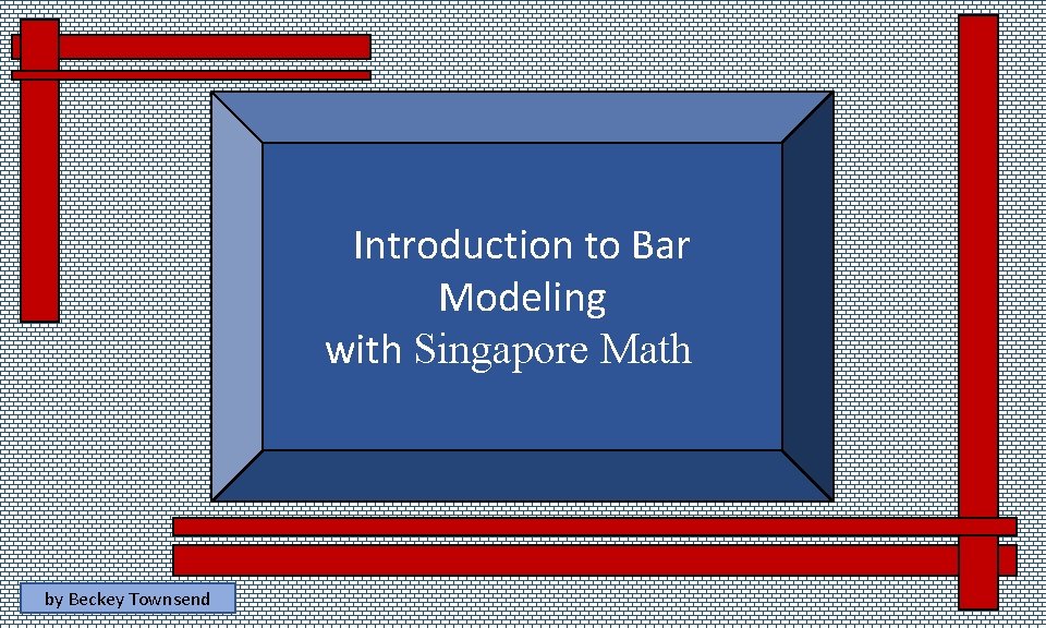 Introduction to Bar Modeling with Singapore Math by Beckey Townsend 