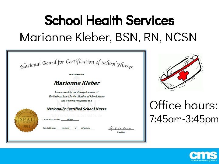 School Health Services Marionne Kleber, BSN, RN, NCSN Office hours: 7: 45 am-3: 45