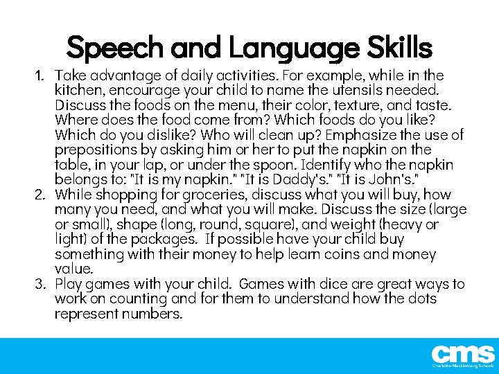 Speech and Language Skills 1. Take advantage of daily activities. For example, while in