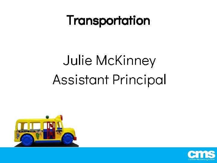 Transportation Julie Mc. Kinney Assistant Principal 