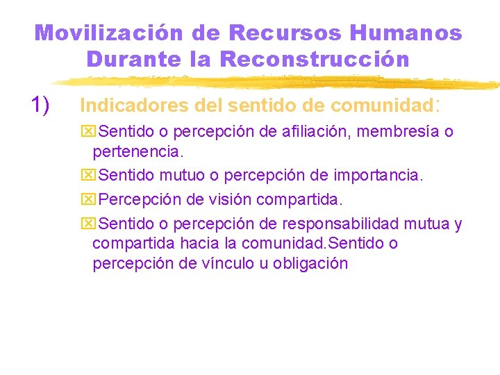 Movilización de Recursos Humanos Durante la Reconstrucción 1) Indicadores del sentido de comunidad: x.