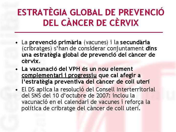 ESTRATÈGIA GLOBAL DE PREVENCIÓ DEL CÀNCER DE CÈRVIX • La prevenció primària (vacunes) i