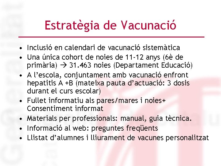 Estratègia de Vacunació • Inclusió en calendari de vacunació sistemàtica • Una única cohort