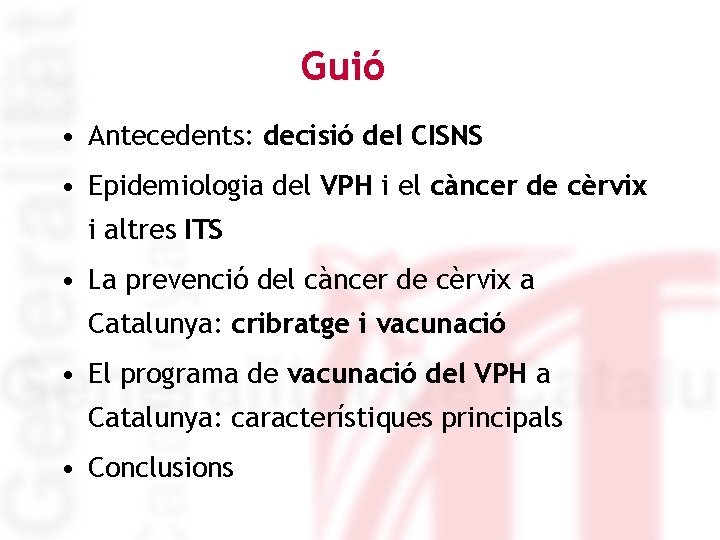 Guió • Antecedents: decisió del CISNS • Epidemiologia del VPH i el càncer de