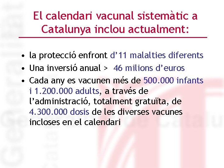 El calendari vacunal sistemàtic a Catalunya inclou actualment: • la protecció enfront d’ 11