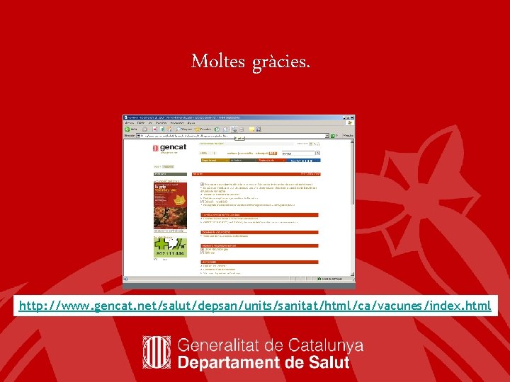Moltes gràcies. http: //www. gencat. net/salut/depsan/units/sanitat/html/ca/vacunes/index. html 