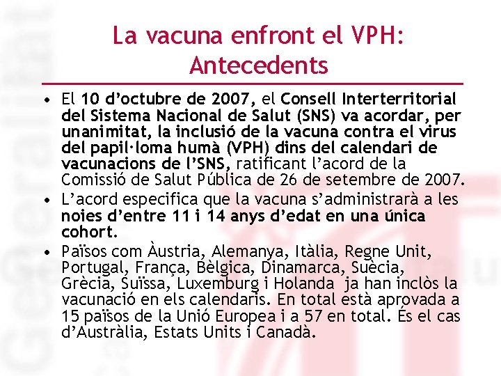 La vacuna enfront el VPH: Antecedents • El 10 d’octubre de 2007, el Consell