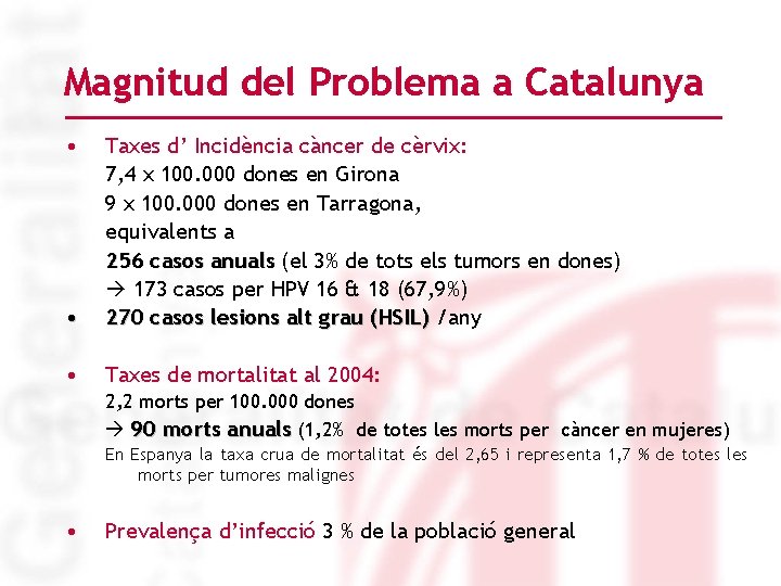 Magnitud del Problema a Catalunya • • Taxes d’ Incidència càncer de cèrvix: 7,