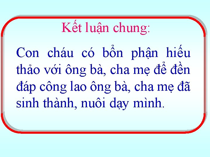 Kết luận chung: Con cháu có bổn phận hiếu thảo với ông bà, cha