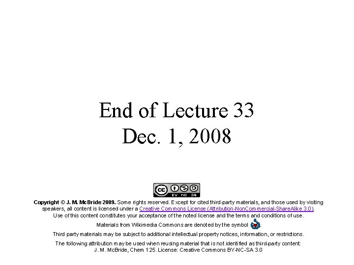 End of Lecture 33 Dec. 1, 2008 Copyright © J. M. Mc. Bride 2009.