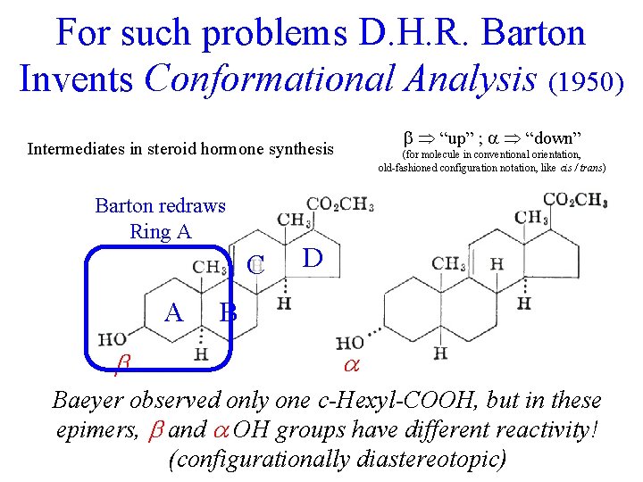 For such problems D. H. R. Barton Invents Conformational Analysis (1950) b “up” ;