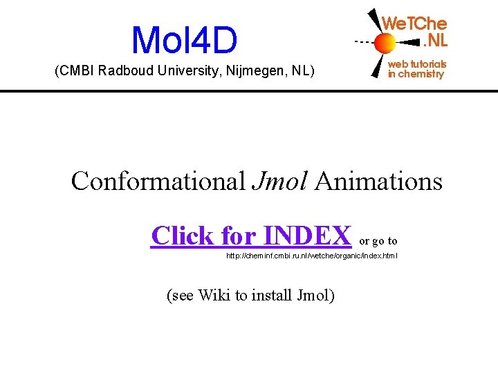 Mol 4 D (CMBI Radboud University, Nijmegen, NL) Conformational Jmol Animations Click for INDEX